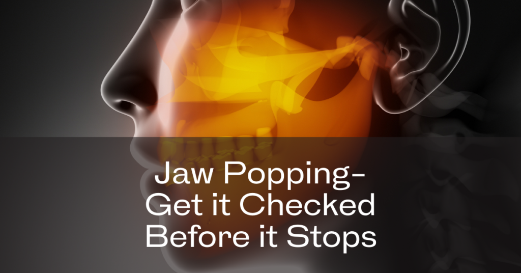 Jaw Popping – Get It Checked Before It Stops